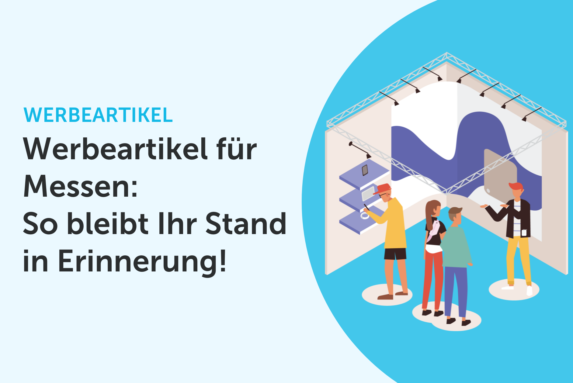 Titelbild "Werbeartikel für Messen: So bleibt Ihr Stand in Erinnerung!"